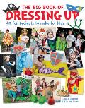 The Big Book of Dressing Up: 40 Fun Projects to Make with Kids