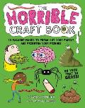 Horrible Craft Book 30 Macabre Makes to Freak Out Your Family & Frighten Your Friends