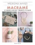 Weekend Makes Macrame 25 Quick & Easy Projects to Make