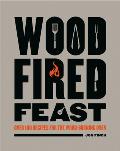Wood-Fired Feast: Over 100 Recipes for the Wood Burning Oven