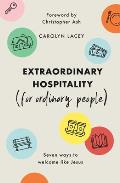 Extraordinary Hospitality (for Ordinary People): Seven Ways to Welcome Like Jesus