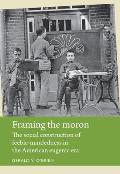 Framing the Moron: The Social Construction of Feeble-Mindedness in the American Eugenic Era