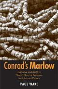 Conrad's Marlow: Narrative and Death in 'youth', Heart of Darkness, Lord Jim and Chance