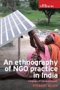 An Ethnography of Ngo Practice in India: Utopias of Development