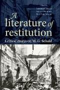 A literature of restitution: Critical essays on W. G. Sebald