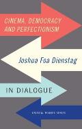 Cinema, Democracy and Perfectionism: Joshua Foa Dienstag in Dialogue