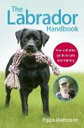 Labrador Handbook Your Definitive Guide to Care & Training