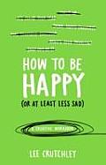 How to be Happy or at Least Less Sad a Creative Workbook