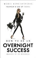 How to Be an Overnight Success Making It in Business