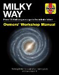 Milky Way Owners' Workshop Manual: From 13.5 Billion Years Ago to the Infinite Future - An Insight Into the Study of Our Home Galaxy and Our Place in