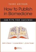 How to Publish in Biomedicine: 500 Tips for Success, Third Edition
