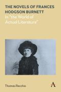 The Novels of Frances Hodgson Burnett: In the World of Actual Literature