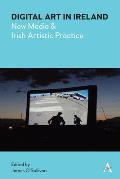 Digital Art in Ireland: New Media and Irish Artistic Practice