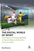 The Digital World of Sport: The Impact of Emerging Media on Sports News, Information and Journalism