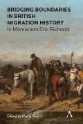 Bridging Boundaries in British Migration History: In Memoriam Eric Richards