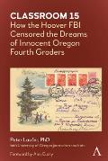 Classroom 15 How the Hoover FBI Censored the Dreams of Innocent Oregon 4th Graders