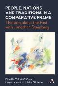 People, Nations and Traditions in a Comparative Frame: Thinking about the Past with Jonathan Steinberg