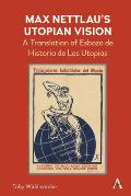 Max Nettlau's Utopian Vision: A Translation of Esbozo de Historia de Las Utopias