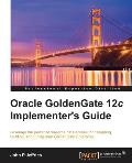 Oracle GoldenGate 12c Implementer's Guide