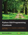 Python GUI Programming Cookbook: Over 80 object-oriented recipes to help you create mind-blowing GUIs in Python