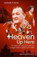 Heaven Up Here: The Story of Liverpool's 1981-82 League and League Cup Double