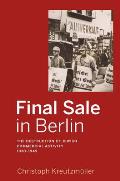 Final Sale in Berlin: The Destruction of Jewish Commercial Activity, 1930-1945