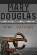 Mary Douglas: Understanding Social Thought and Conflict
