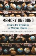 Memory Unbound: Tracing the Dynamics of Memory Studies