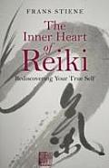 Inner Heart of Reiki Rediscovering Your True Self