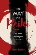 Way of Reiki The Inner Teachings of Mikao Usui