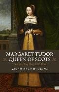 Margaret Tudor Queen of Scots The Life of King Henry VIIIs Sister