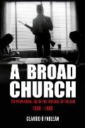Broad Church The Provisional IRA in the Republic of Ireland 1969 1980