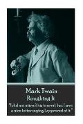 Mark Twain - Roughing It: I did not attend his funeral, but I sent a nice letter saying I approved of it.