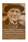James Whitcomb Riley - Child Rhymes & Farm Rhymes: In fact, to speak in earnest, I believe it adds a charm, To spice the good a trifle with a little