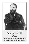 Herman Melville - Omoo: A man thinks that by mouthing hard words, he understands hard things.
