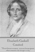 Elizabeth Gaskell - Cranford: I'll not listen to reason... reason always means what someone else has got to say.