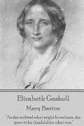 Elizabeth Gaskell - Mary Barton: As she realized what might have been, she grew to be thankful for what was.