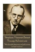 The Poetry of Stephen Vincent Benet - Young Adventure: We thought, because we had power, we had wisdom.