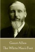 Grant Allen - The White Man's Foot