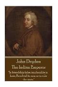 John Dryden - The Indian Emperor: Boldness is a mask for fear, however great.