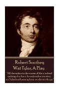 Robert Southey - Wat Tyler, A Play: All deception in the course of life is indeed nothing else but a lie reduced to practice, and falsehood passing f