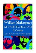 William Shakespeare - All's Well That Ends Well: Love all, trust a few, do wrong to none.