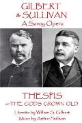 W.S Gilbert & Arthur Sullivan - Thespis: or The Gods Grown Old