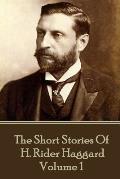 H. Rider Haggard - The Short Stories of H. Rider Haggard: Volume I