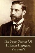 H. Rider Haggard - The Short Stories of H. Rider Haggard: Volume II