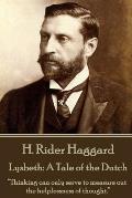 H. Rider Haggard - Lysbeth: A Tale of the Dutch: Thinking can only serve to measure out the helplessness of thought.