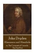 John Dryden - Almanazor and Almahide - Volume 1: or, The Conquest of Granada. The First Part