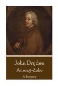 John Dryden - Aureng-Zebe: A Tragedy