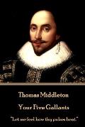 Thomas Middleton - Your Five Gallants: Let me feel how thy pulses beat.