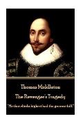 Thomas Middleton - The Revenger's Tragedy: He that climbs highest had the greatest fall.
